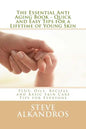 The Essential Anti Aging Book - Quick and Easy Tips for a Lifetime of Young Skin: PLUS: Oils, Recipes and Basic Skin Care Tips for Everyone - Paperback