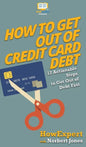 How to Get Out of Credit Card Debt: 12 Actionable Steps to Get Out of Debt Fast - Hardcover