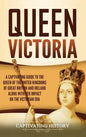 Queen Victoria: A Captivating Guide to the Queen of the United Kingdoms of Great Britain and Ireland along with Her Impact on the Victorian Era - Hardcover