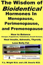 The Wisdom of Bioidentical Hormones In Menopause, Perimenopause, and Premenopause: How to Balance Estrogen, Progesterone, Testosterone, Growth Hormone - Paperback