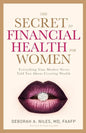 The Secret to Financial Health for Women﻿: Everything Your Mother Never Told You About Creating Wealth - Paperback