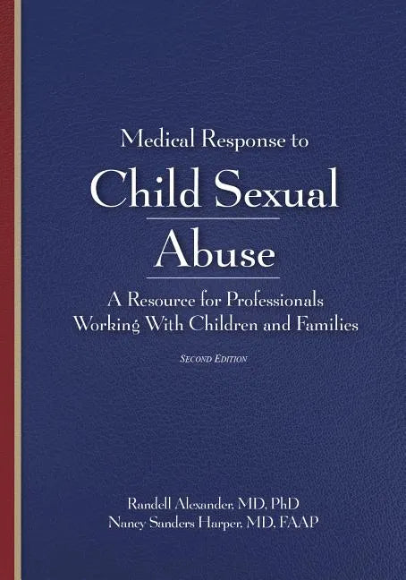 Medical Response to Child Sexual Abuse, Second Edition: A Resource for Professionals Working With Children and Families - Paperback