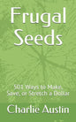 Frugal Seeds: 501 Ways to Make, Save, or Stretch a Dollar - Paperback
