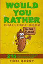 Would You Rather Challenge Book Gross Edition: 215 Wacky, Yucky, Weird and Disgusting Questions for Kids, Teens and Adults - Paperback