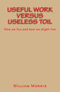 Useful Work versus Useless Toil: How we live and how we might live - Paperback