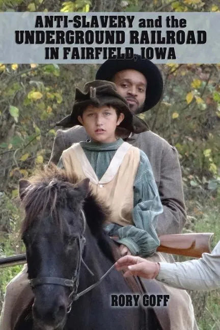 Anti-Slavery and the Underground Railroad in Fairfield, Iowa - Paperback