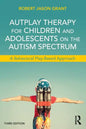 Autplay Therapy for Children and Adolescents on the Autism Spectrum: A Behavioral Play-Based Approach, Third Edition - Paperback