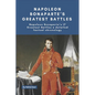 Napoleon Bonaparte's Greatest Battles: Napoleon Bonaparte's 17 Greatest Battles a detailed factual chronology - Paperback