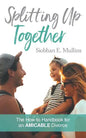 Splitting Up Together: The How-To Handbook for an AMICABLE Divorce - Paperback