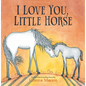 I Love You, Little Horse - Hardcover