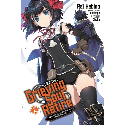 Let This Grieving Soul Retire, Vol. 2 (Manga): Woe Is the Weakling Who Leads the Strongest Party - Paperback