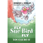 Fly Sue Bird Fly: You Can Do It - Paperback