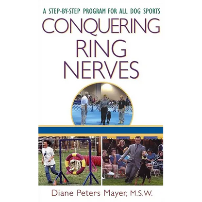 Conquering Ring Nerves: A Step-By-Step Program for All Dog Sports - Hardcover