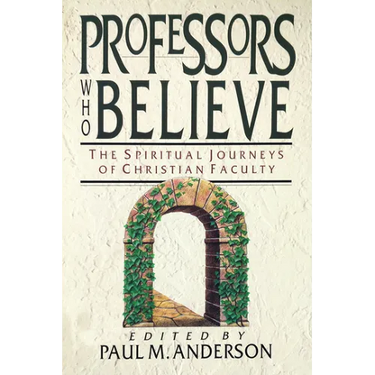 Professors Who Believe: The Spiritual Journeys of Christian Faculty - Paperback