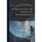 A Treatise On The Theory Of Determinants - Paperback