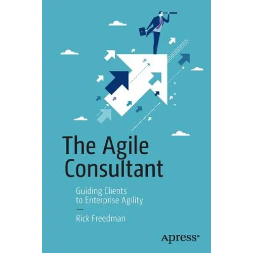The Agile Consultant: Guiding Clients to Enterprise Agility - Paperback