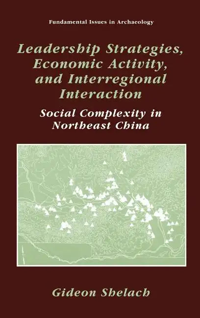 Leadership Strategies, Economic Activity, and Interregional Interaction: Social Complexity in Northeast China - Hardcover