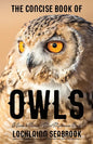 The Concise Book of Owls: A Guide to Nature's Most Mysterious Birds - Paperback