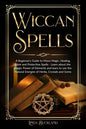 Wiccan Spells: a Beginner's Guide to Moon Magic, Healing, Love and Protection Spells - learn about the Magic Power of Elements and le - Paperback