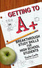 Getting to A +: Breakthrough Study Skills for High School Students - Paperback