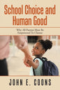 School Choice and Human Good: Why All Parents Must Be Empowered to Choose - Paperback