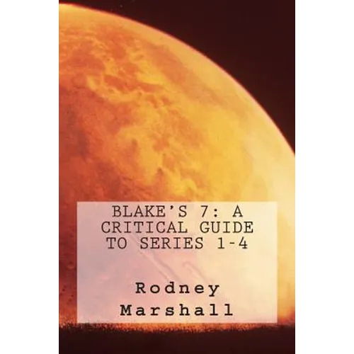 Blake's 7: A Critical Guide to Series 1-4 - Paperback