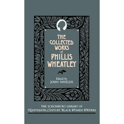 The Collected Works of Phillis Wheatley - Hardcover
