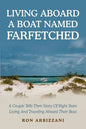 Living Aboard a Boat Named Farfetched: A Couple Tells Their Story of Eight Years Living and Traveling Aboard Their Boat - Paperback