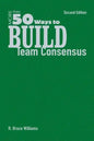 More Than 50 Ways to Build Team Consensus - Hardcover