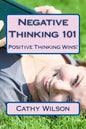 Negative Thinking 101: Positive Thinking Wins! - Paperback