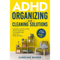 ADHD Organizing and Cleaning Solutions: Unlock the Power of the 5-minute Task to Avoid Stress and Overwhelm, Beat Procrastination, and Transform Your - Paperback