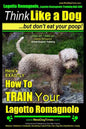 Lagotto Romagnolo, Lagotto Romagnolo Training AAA AKC: Think Like a Dog, but Don't Eat Your Poop! Lagotto Romagnolo Breed Expert Training: Here's EXAC - Paperback