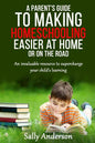 A Parents Guide to Making Home Schooling Easier at Home or on the Road: An Invaluable Rescource to Supercharge your Child's Learning - Paperback