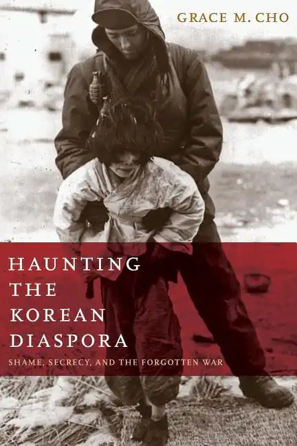 Haunting the Korean Diaspora: Shame, Secrecy, and the Forgotten War - Paperback