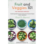 Fruit & Veggies 101 - The Winter Harvest: Gardening Guide on How to Grow the Freshest & Ripest Winter Vegetables (Perfect for Beginners) - Paperback