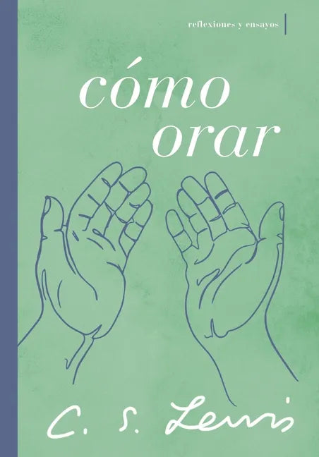 Cómo Orar: Reflexiones Y Ensayos - Paperback