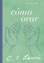 Cómo Orar: Reflexiones Y Ensayos - Paperback