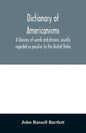 Dictionary of Americanisms. A glossary of words and phrases, usually regarded as peculiar to the United States - Paperback