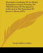 Descriptive Catalogue Of Art Works In Japanese Lacquer Forming The Third Division Of The Japanese Collection In The Possession Of James L. Bowes (1875 - Paperback