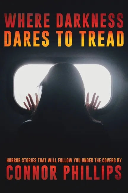 Where Darkness Dares to Tread: Horror Stories That Will Follow You Under the Covers - Paperback