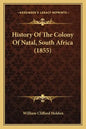 History Of The Colony Of Natal, South Africa (1855) - Paperback