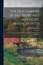 The Old Families of Salisbury and Amesbury, Massachusetts; With Some Related Families of Newbury, Haverhill, Ipswich and Hampton - Paperback