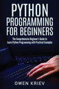 Python Programming for Beginners: The Comprehensive Beginner's Guide to Learn Python Programming with Practical Examples - Paperback
