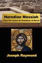 Herodian Messiah: Case For Jesus As Grandson of Herod - Paperback