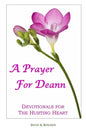 A Prayer For Deann: Devotionals For The Hurting Heart - Paperback