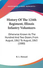 History Of The 124th Regiment, Illinois Infantry Volunteers: Otherwise Known As The Hundred And Two Dozen, From August, 1862 To August, 1865 (1880) - Hardcover