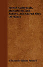 French Cathedrals, Monasteries And Abbeys, And Sacred Sites Of France - Paperback