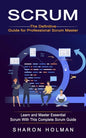 Scrum: The Definitive Guide for Professional Scrum Master (Learn and Master Essential Scrum With This Complete Scrum Guide) - Paperback