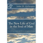 The New Life of God in the Soul of Man: An Interpretation of Henry Scougal's Classic - Paperback