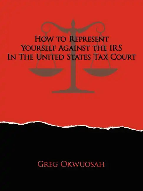 How to Represent Yourself Against the IRS in the United States Tax Court - Paperback